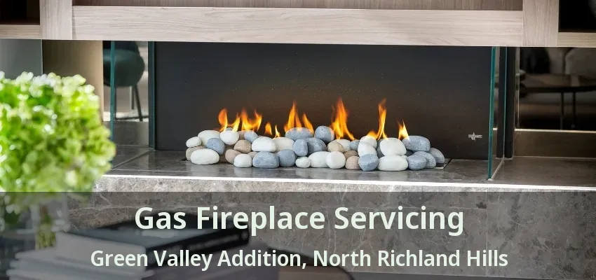 Gas Fireplace Servicing Green Valley Addition, North Richland Hills - TX