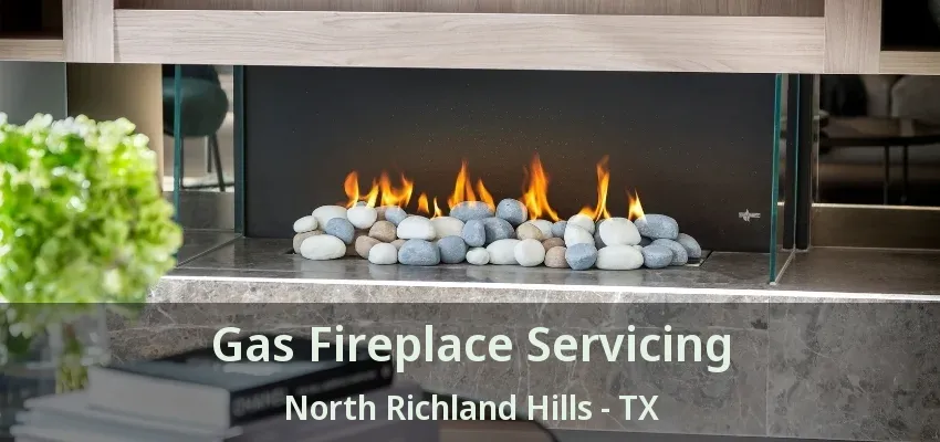 Gas Fireplace Servicing North Richland Hills - TX