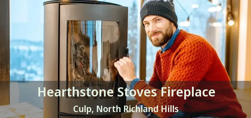 Hearthstone Stoves Fireplace Culp, North Richland Hills - TX
