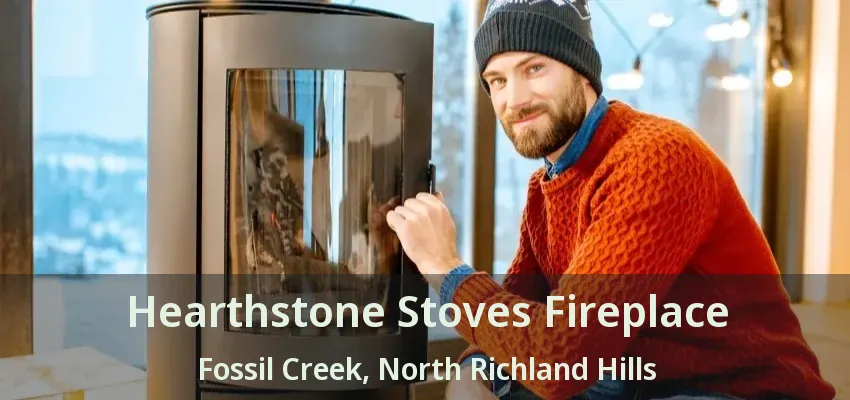 Hearthstone Stoves Fireplace Fossil Creek, North Richland Hills - TX