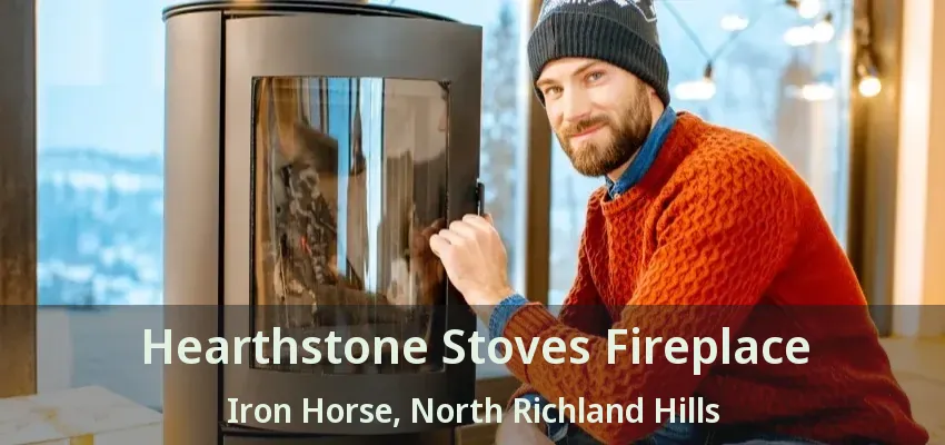Hearthstone Stoves Fireplace Iron Horse, North Richland Hills - TX