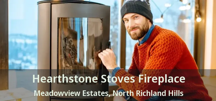 Hearthstone Stoves Fireplace Meadowview Estates, North Richland Hills - TX