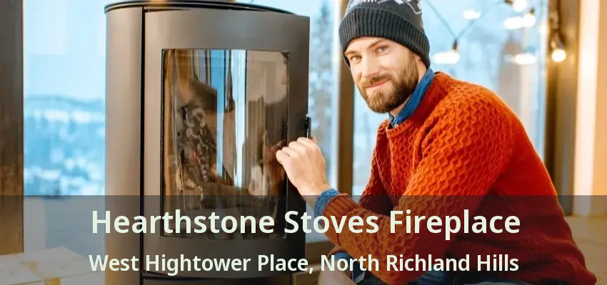 Hearthstone Stoves Fireplace West Hightower Place, North Richland Hills - TX