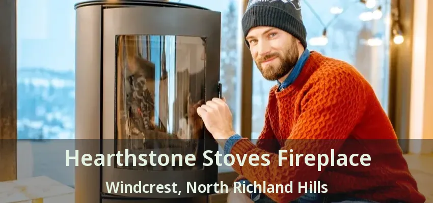 Hearthstone Stoves Fireplace Windcrest, North Richland Hills - TX