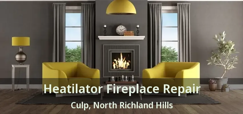Heatilator Fireplace Repair Culp, North Richland Hills - TX