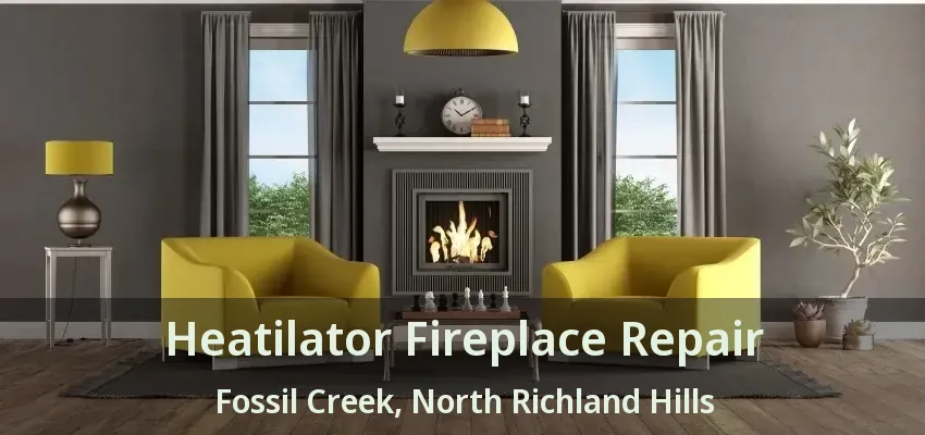 Heatilator Fireplace Repair Fossil Creek, North Richland Hills - TX