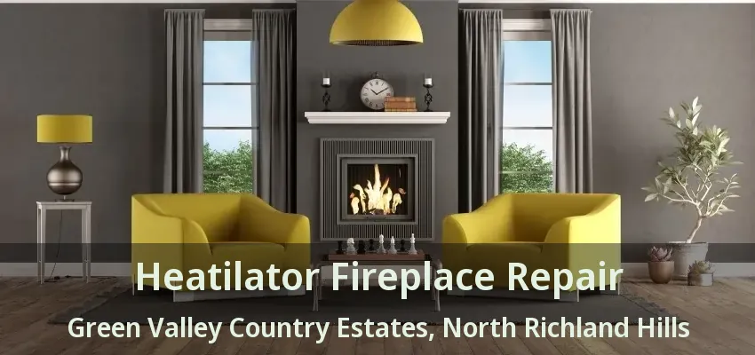 Heatilator Fireplace Repair Green Valley Country Estates, North Richland Hills - TX