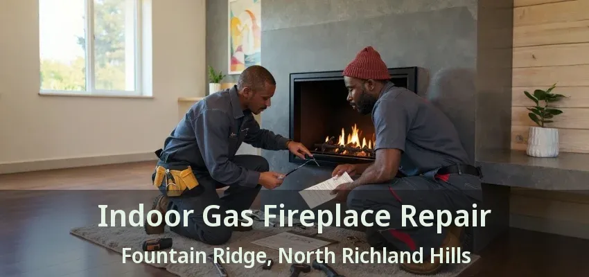 Indoor Gas Fireplace Repair Fountain Ridge, North Richland Hills - TX