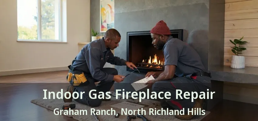Indoor Gas Fireplace Repair Graham Ranch, North Richland Hills - TX