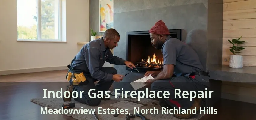 Indoor Gas Fireplace Repair Meadowview Estates, North Richland Hills - TX