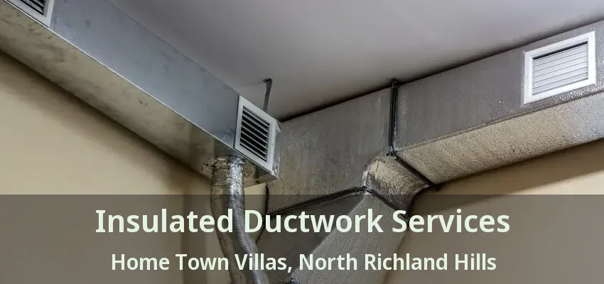 Insulated Ductwork Services Home Town Villas, North Richland Hills - TX