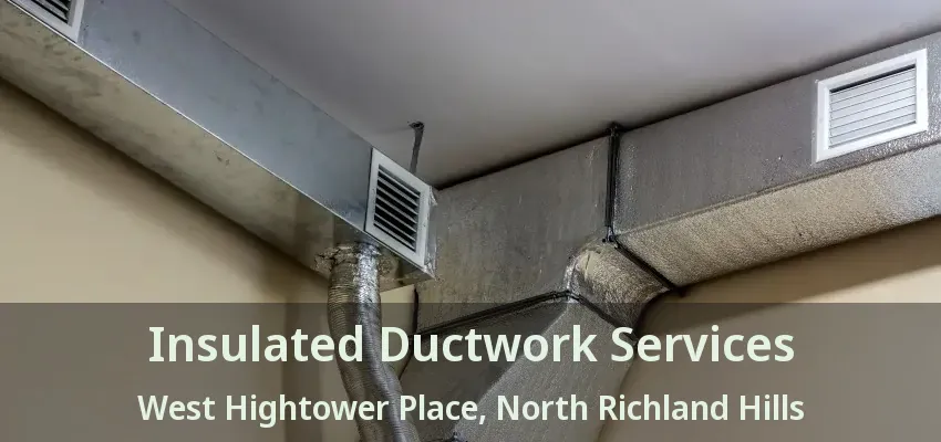 Insulated Ductwork Services West Hightower Place, North Richland Hills - TX