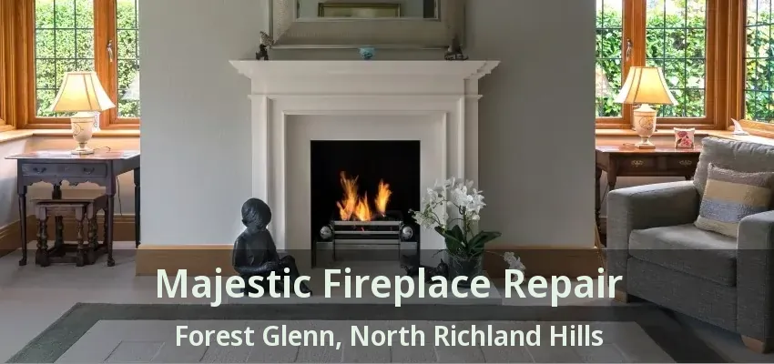 Majestic Fireplace Repair Forest Glenn, North Richland Hills - TX