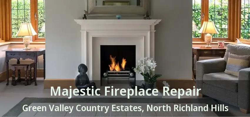 Majestic Fireplace Repair Green Valley Country Estates, North Richland Hills - TX