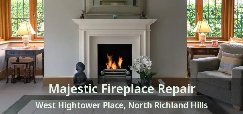 Majestic Fireplace Repair West Hightower Place, North Richland Hills - TX