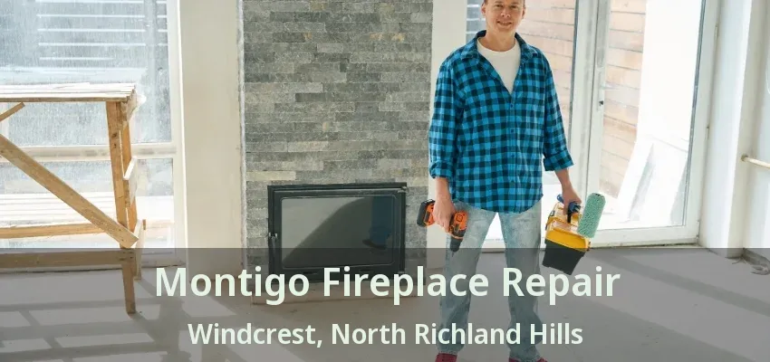 Montigo Fireplace Repair Windcrest, North Richland Hills - TX