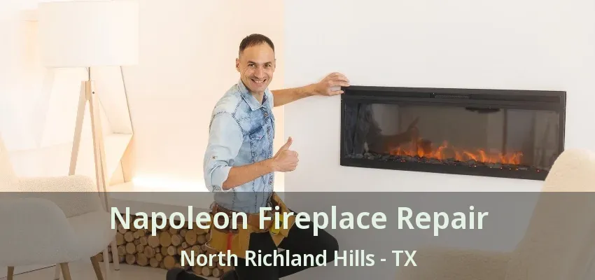 Napoleon Fireplace Repair North Richland Hills - TX