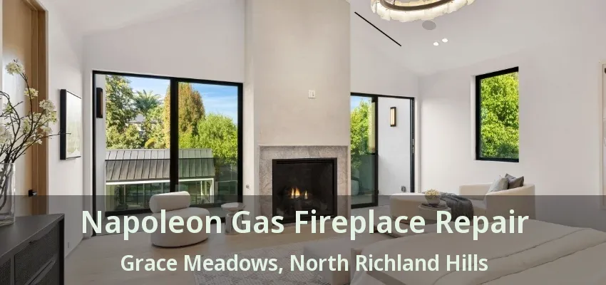 Napoleon Gas Fireplace Repair Grace Meadows, North Richland Hills - TX