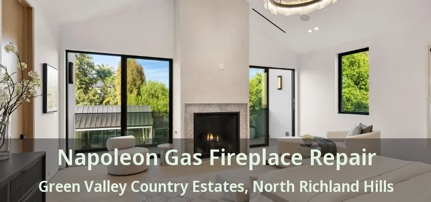 Napoleon Gas Fireplace Repair Green Valley Country Estates, North Richland Hills - TX