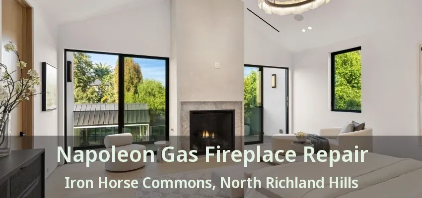 Napoleon Gas Fireplace Repair Iron Horse Commons, North Richland Hills - TX