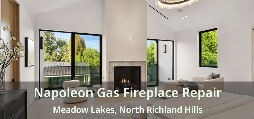 Napoleon Gas Fireplace Repair Meadow Lakes, North Richland Hills - TX