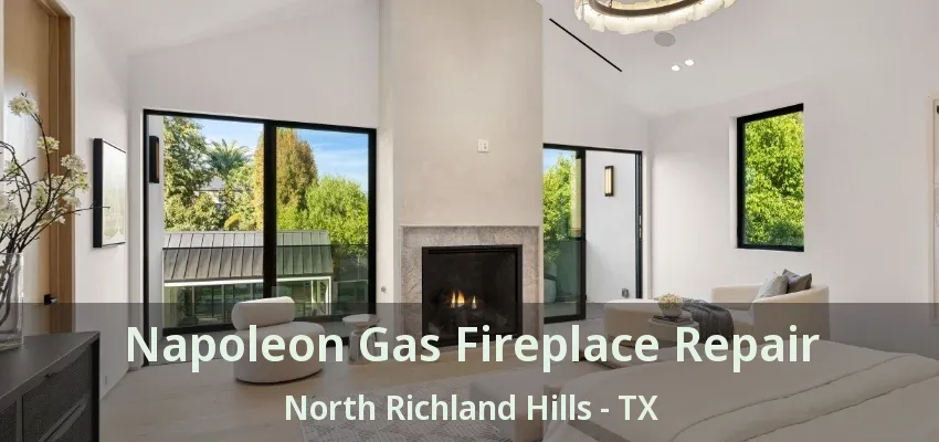 Napoleon Gas Fireplace Repair North Richland Hills - TX