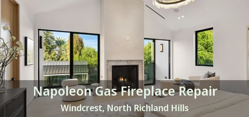 Napoleon Gas Fireplace Repair Windcrest, North Richland Hills - TX