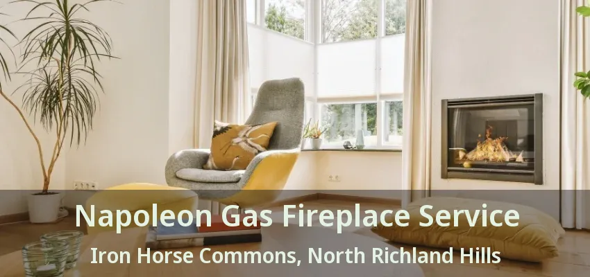 Napoleon Gas Fireplace Service Iron Horse Commons, North Richland Hills - TX