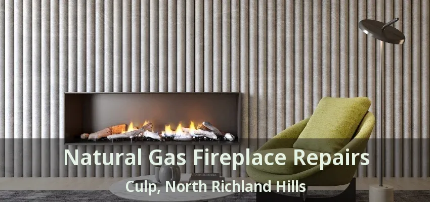 Natural Gas Fireplace Repairs Culp, North Richland Hills - TX