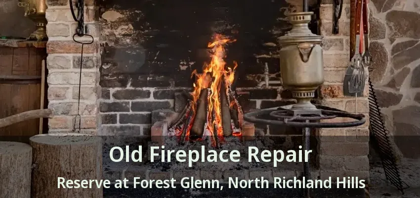 Old Fireplace Repair Reserve at Forest Glenn, North Richland Hills - TX