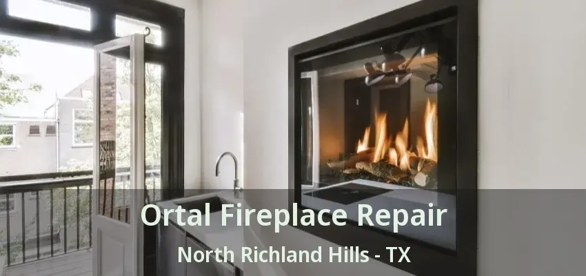 Ortal Fireplace Repair North Richland Hills - TX