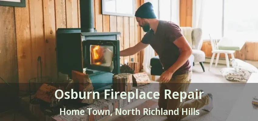 Osburn Fireplace Repair Home Town, North Richland Hills - TX