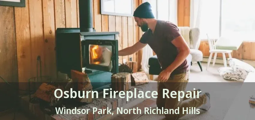 Osburn Fireplace Repair Windsor Park, North Richland Hills - TX