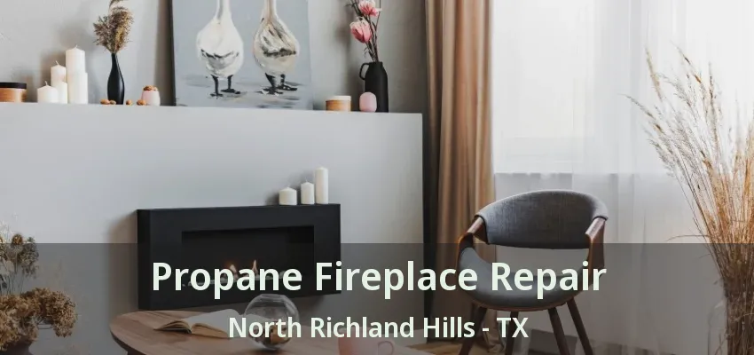 Propane Fireplace Repair North Richland Hills - TX