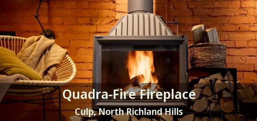 Quadra-Fire Fireplace Culp, North Richland Hills - TX