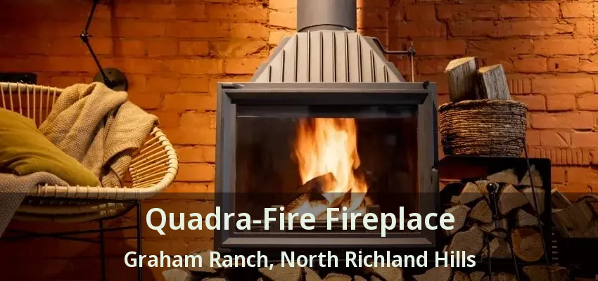 Quadra-Fire Fireplace Graham Ranch, North Richland Hills - TX