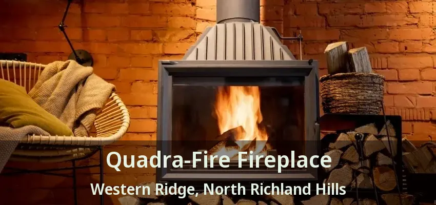 Quadra-Fire Fireplace Western Ridge, North Richland Hills - TX