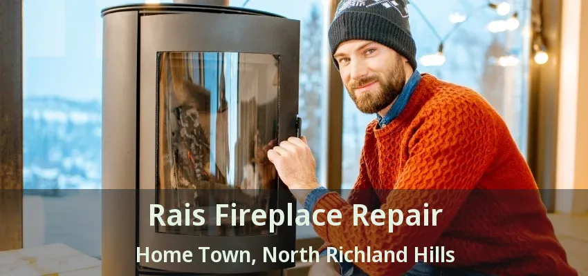 Rais Fireplace Repair Home Town, North Richland Hills - TX