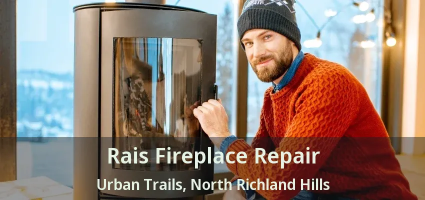 Rais Fireplace Repair Urban Trails, North Richland Hills - TX