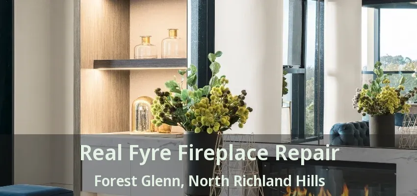 Real Fyre Fireplace Repair Forest Glenn, North Richland Hills - TX