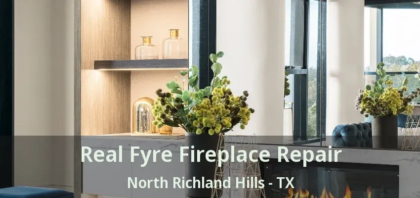 Real Fyre Fireplace Repair North Richland Hills - TX