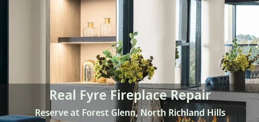 Real Fyre Fireplace Repair Reserve at Forest Glenn, North Richland Hills - TX
