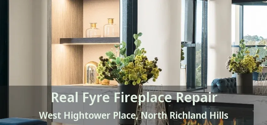 Real Fyre Fireplace Repair West Hightower Place, North Richland Hills - TX