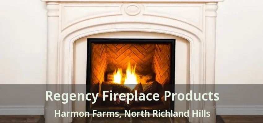 Regency Fireplace Products Harmon Farms, North Richland Hills - TX