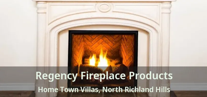 Regency Fireplace Products Home Town Villas, North Richland Hills - TX
