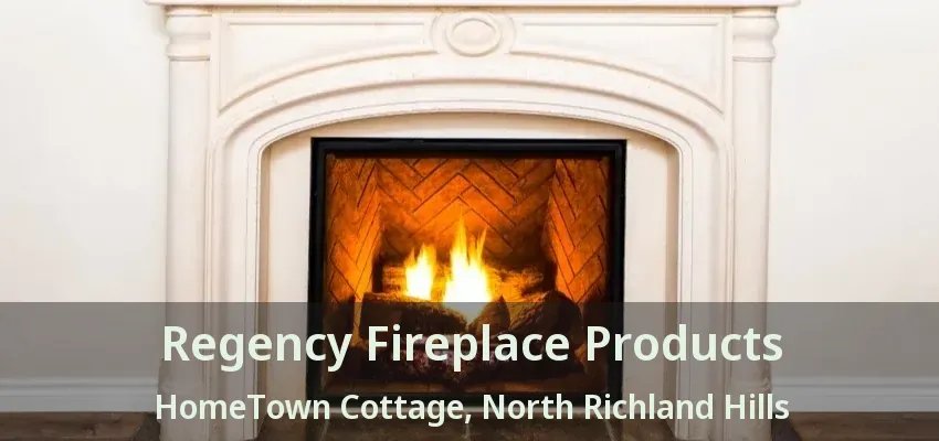 Regency Fireplace Products HomeTown Cottage, North Richland Hills - TX