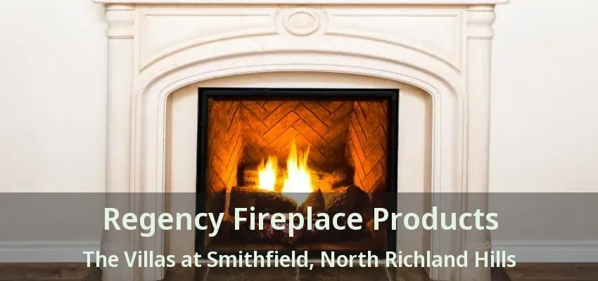 Regency Fireplace Products The Villas at Smithfield, North Richland Hills - TX