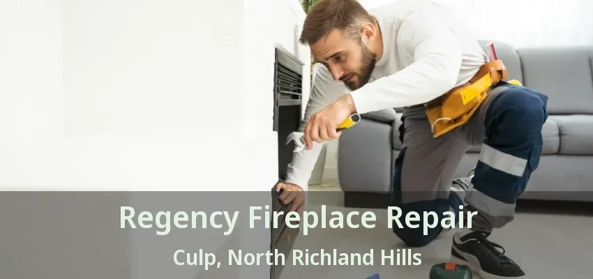 Regency Fireplace Repair Culp, North Richland Hills - TX