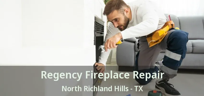 Regency Fireplace Repair North Richland Hills - TX