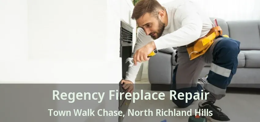 Regency Fireplace Repair Town Walk Chase, North Richland Hills - TX
